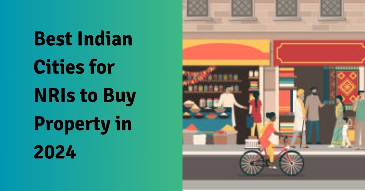 Best indian cities for nris to buy property in 2024