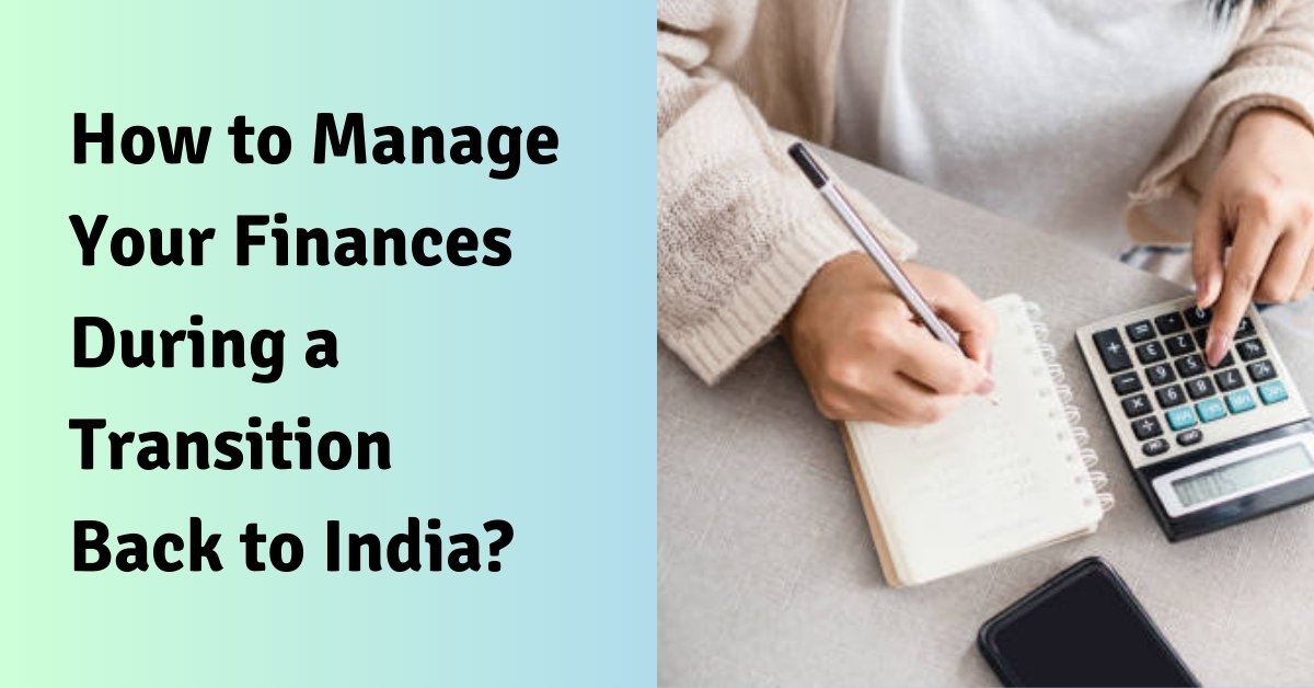 How to manage your finances during a transition back to india?