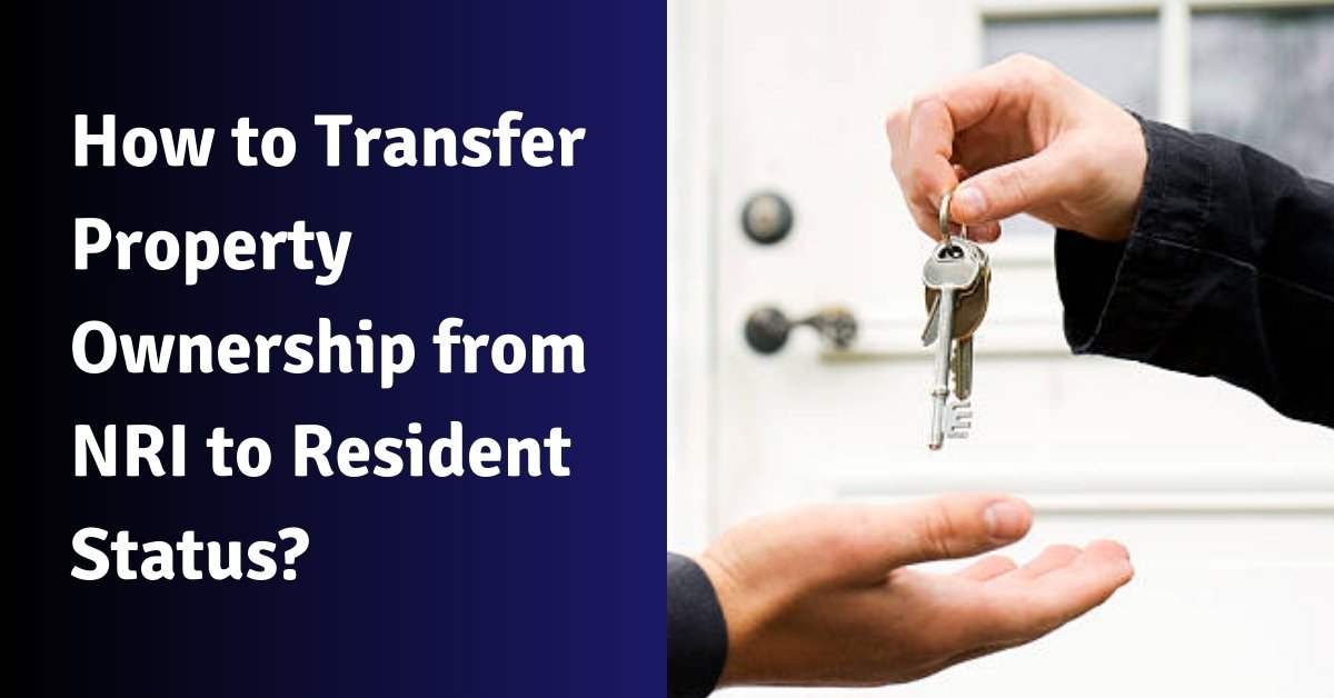 How to transfer property ownership from nri to resident status?