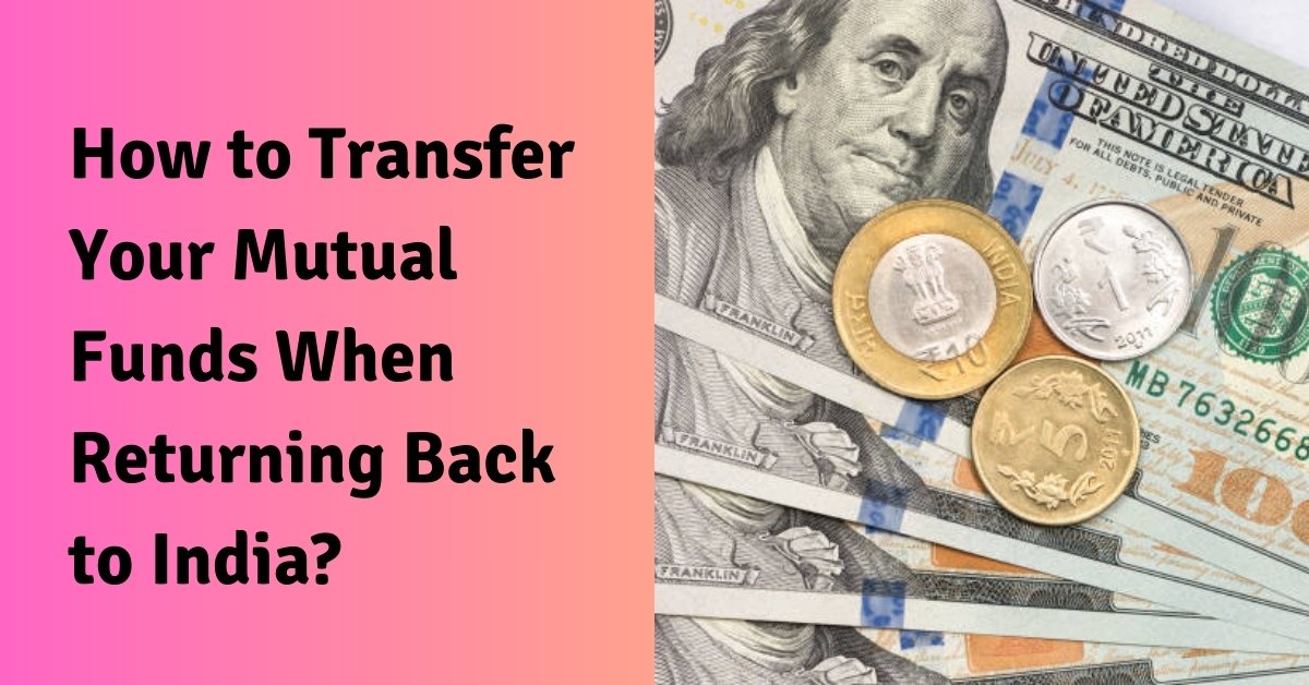 How to transfer your mutual funds when returning back to india?