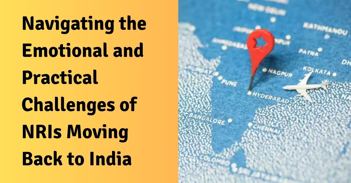 Navigating the emotional and practical challenges of nris moving back to india