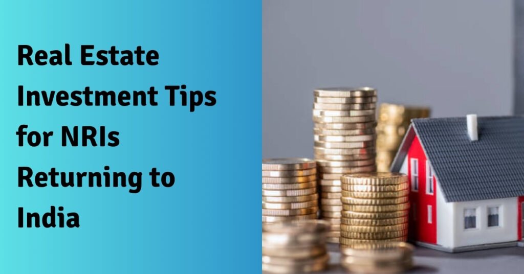 Real estate investment tips for nris returning to india