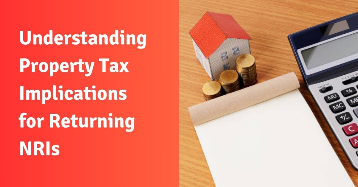 Understanding property tax implications for returning nris