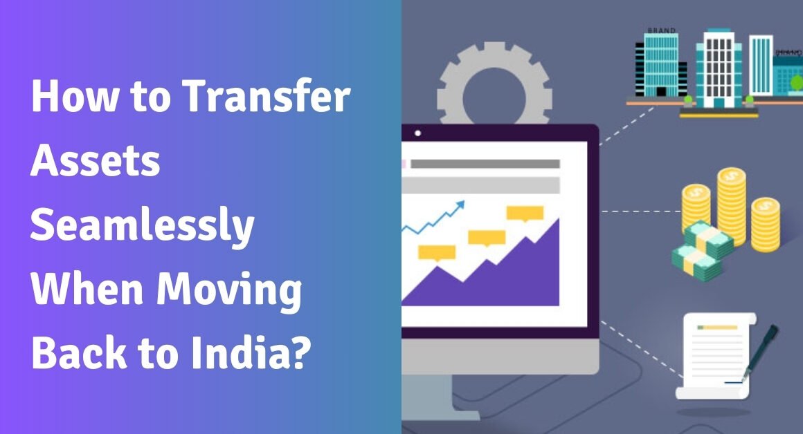 How to transfer assets seamlessly when moving back to india?