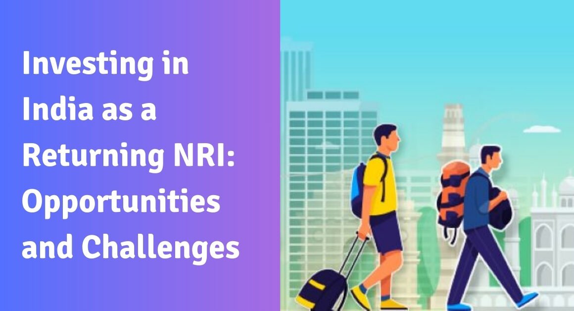 Investing in india as a returning nri: opportunities and challenges