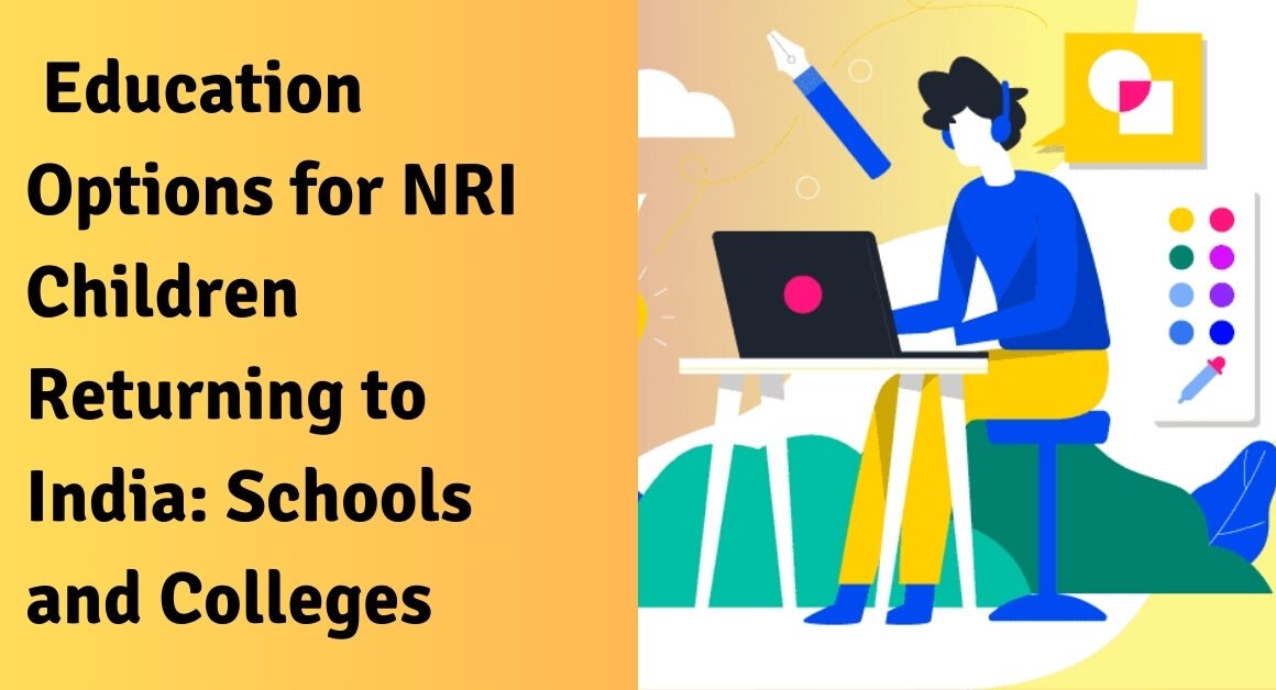 Education options for nri children returning to india: schools and colleges