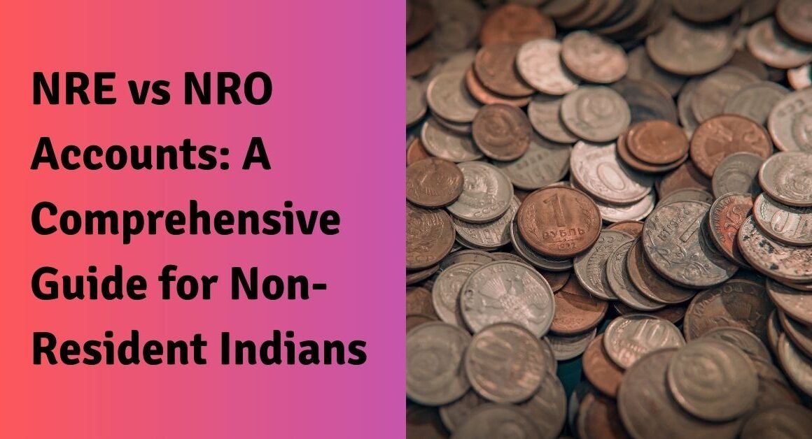 Nre vs nro accounts: a comprehensive guide for non-resident indians