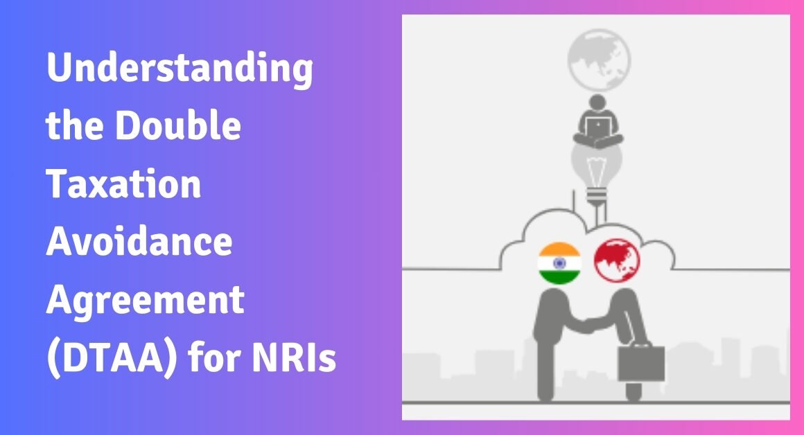 Understanding the double taxation avoidance agreement (dtaa) for nris