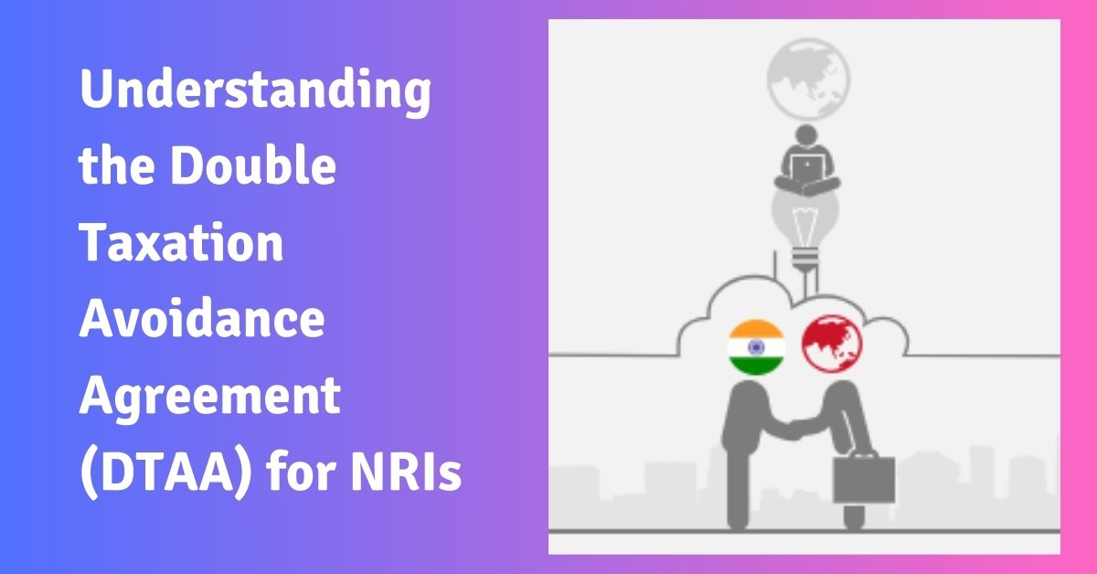 Understanding the double taxation avoidance agreement (dtaa) for nris