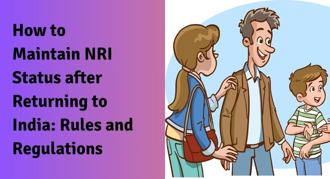 How to maintain nri status after returning to india: rules and regulations