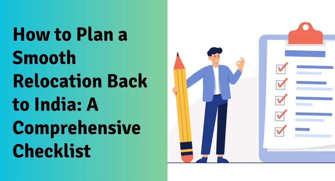 How to plan a smooth relocation back to india a comprehensive checklist