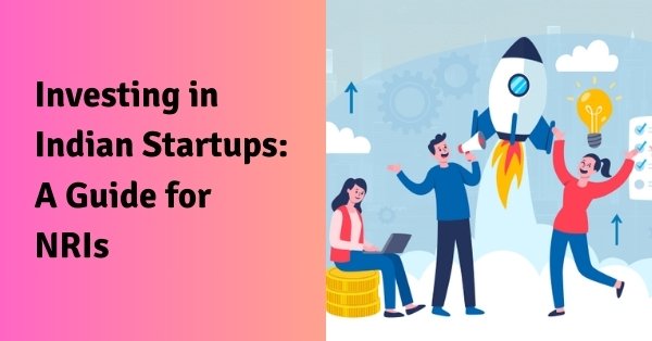 Investing in indian startups: a guide for nris