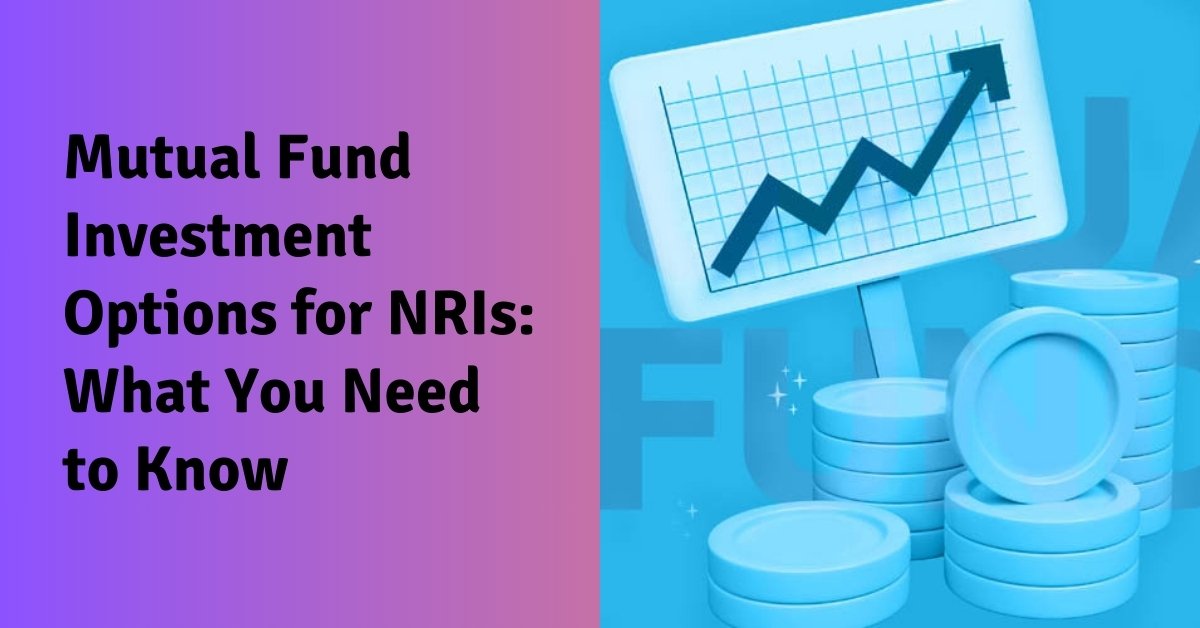 Mutual fund investment options for nris what you need to know