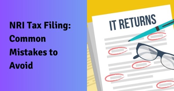 Nri tax filing: common mistakes to avoid