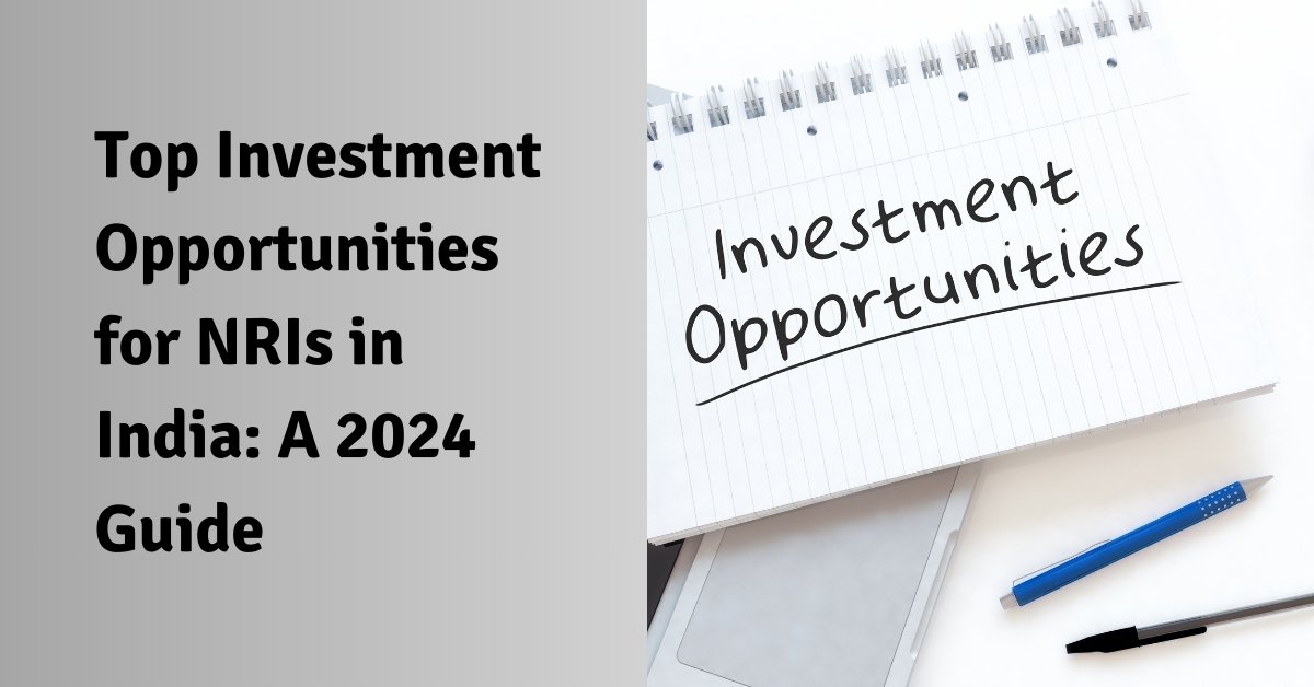 Top investment opportunities for nris in india a 2024 guide