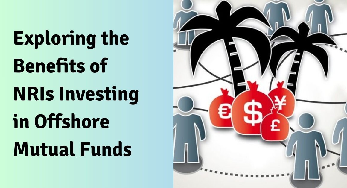 Exploring the benefits of nris investing in offshore mutual funds