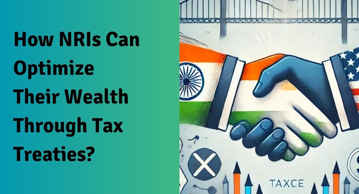 How nris can optimize their wealth through tax treaties?