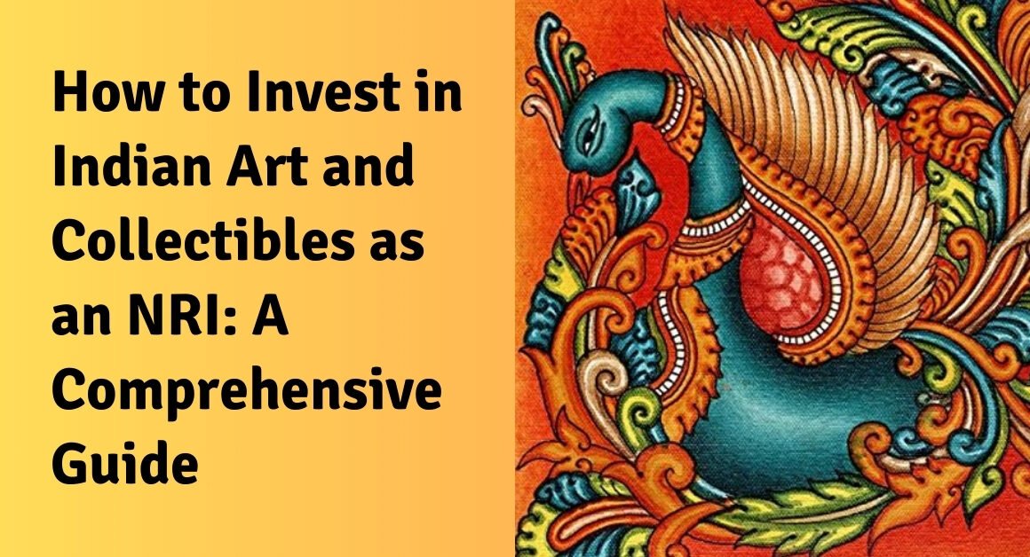 How to invest in indian art and collectibles as an nri a comprehensive guide