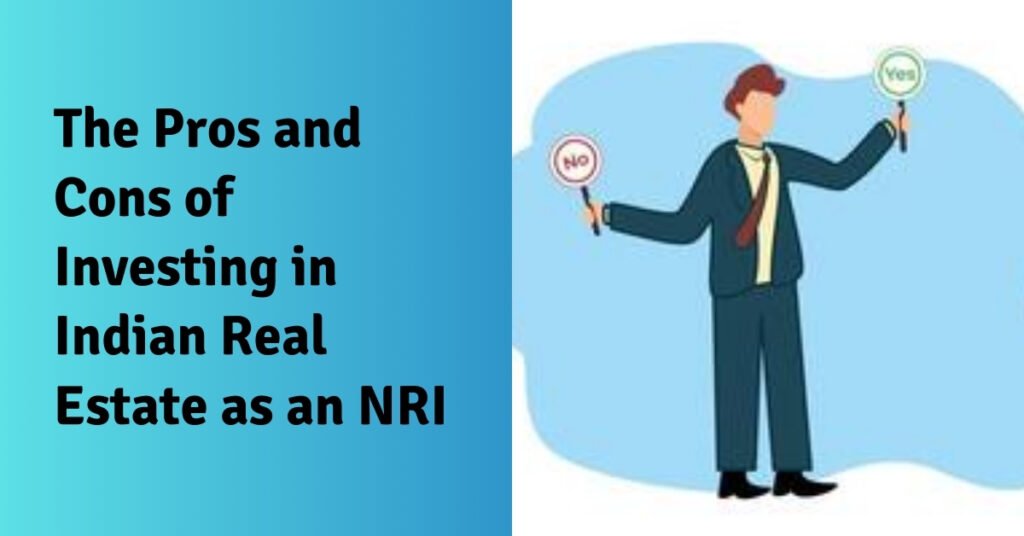 The pros and cons of investing in indian real estate as an nri