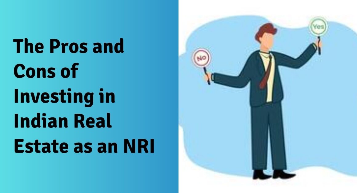 The pros and cons of investing in indian real estate as an nri