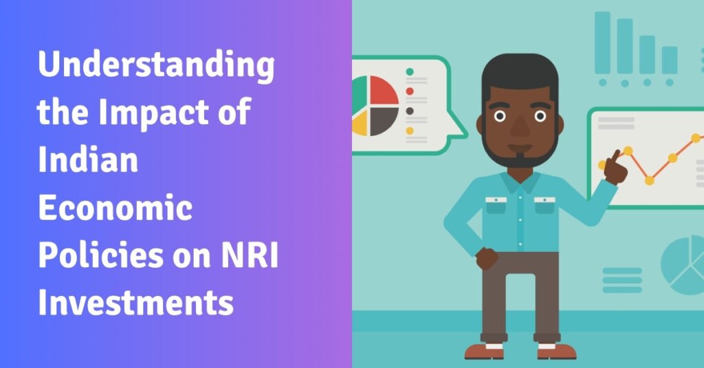 Understanding the impact of indian economic policies on nri investments
