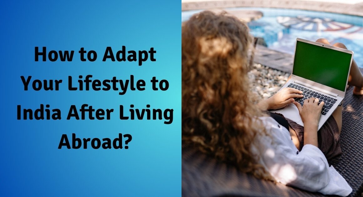 How to adapt your lifestyle to india after living abroad?