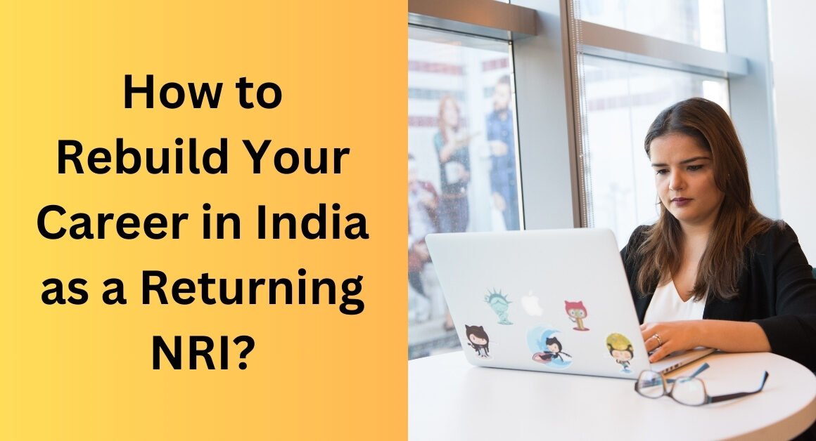 How to rebuild your career in india as a returning nri