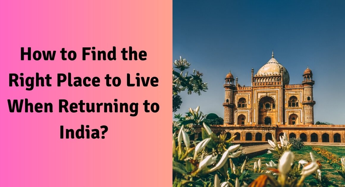 How to find the right place to live when returning to india