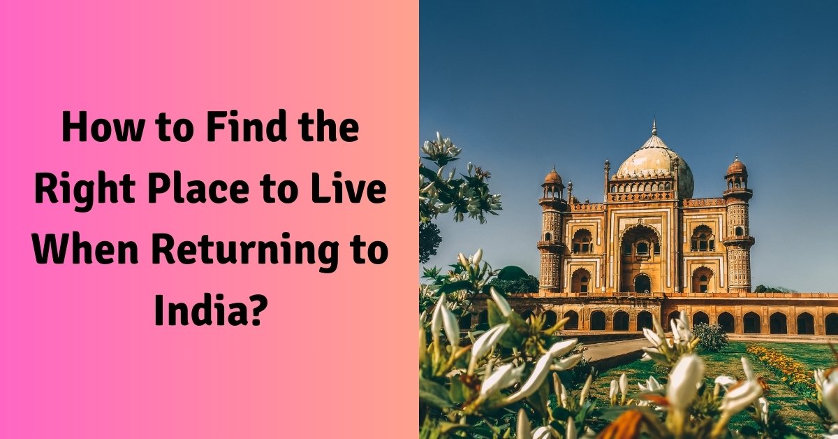 How to find the right place to live when returning to india