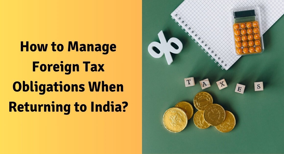 How to manage foreign tax obligations when returning to india?