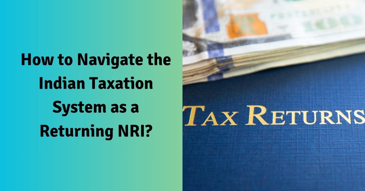 How to navigate the indian taxation system as a returning nri?