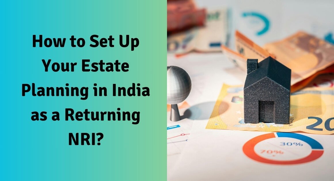 How to set up your estate planning in india as a returning nri?