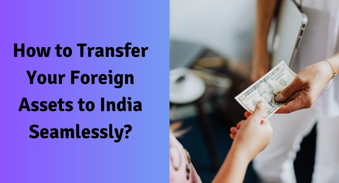 How to transfer your foreign assets to india seamlessly?