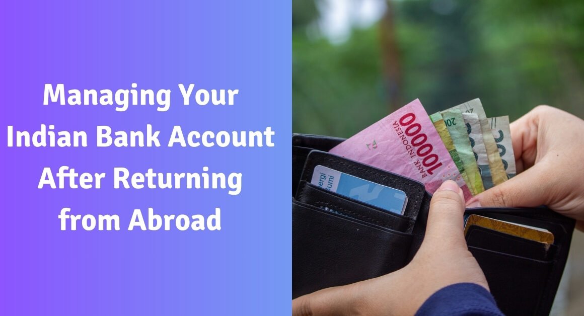 Managing your indian bank account after returning from abroad