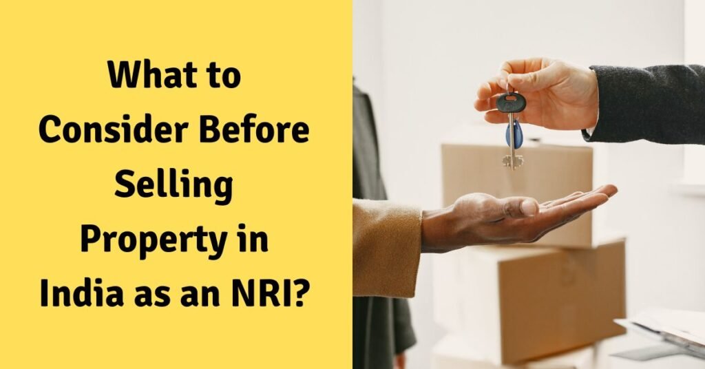 What to consider before selling property in india as an nri?