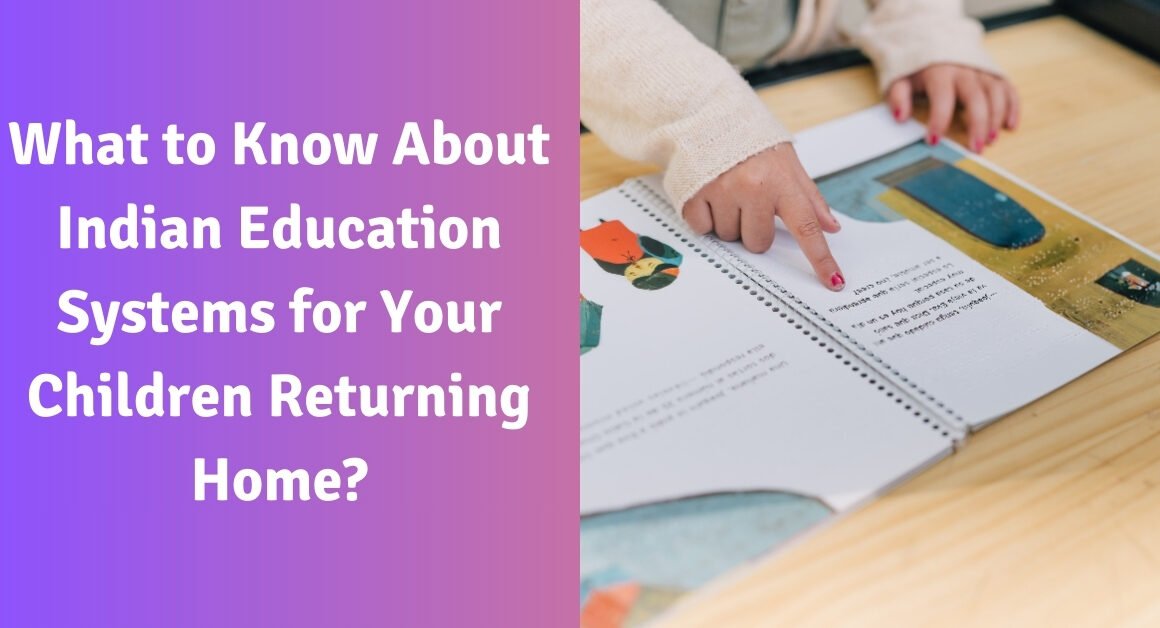 What to know about indian education systems for your children returning home?