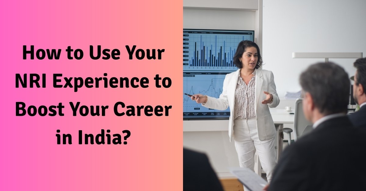 How to use your nri experience to boost your career in india?
