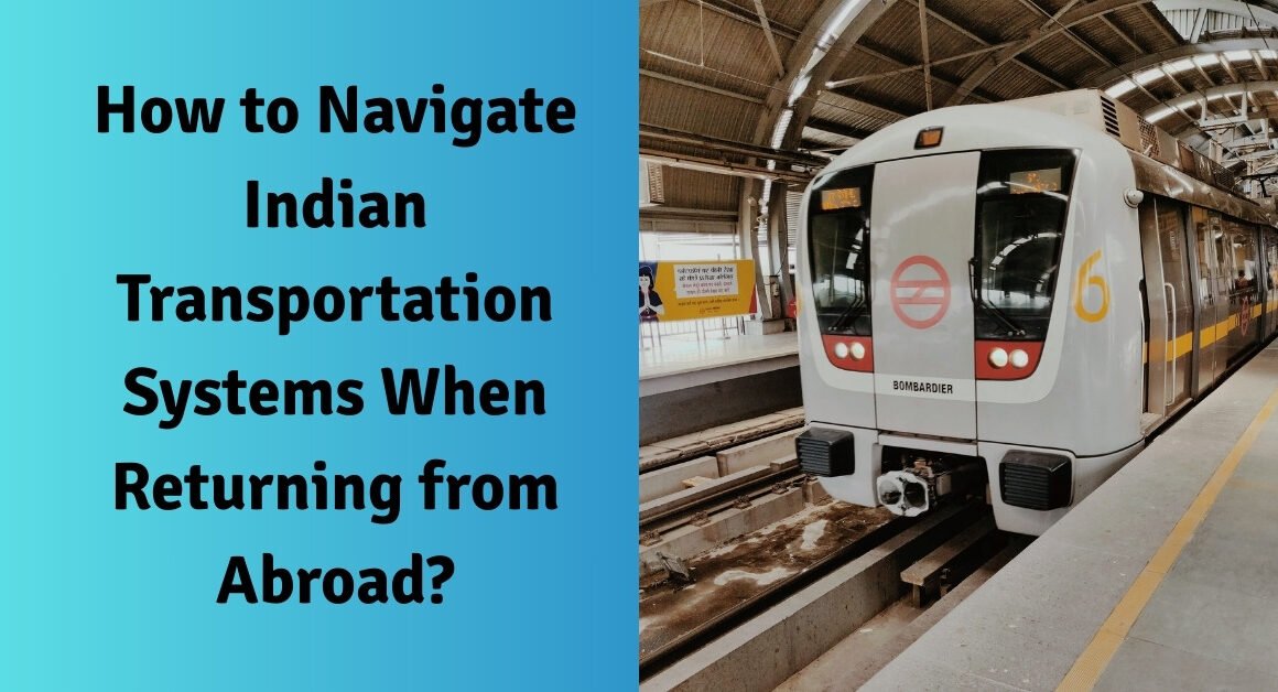 How to navigate indian transportation systems when returning from abroad