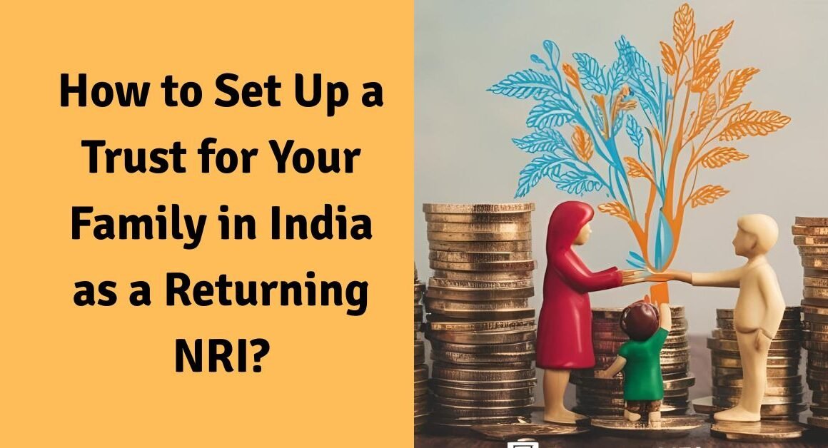 How to set up a trust for your family in india as a returning nri?