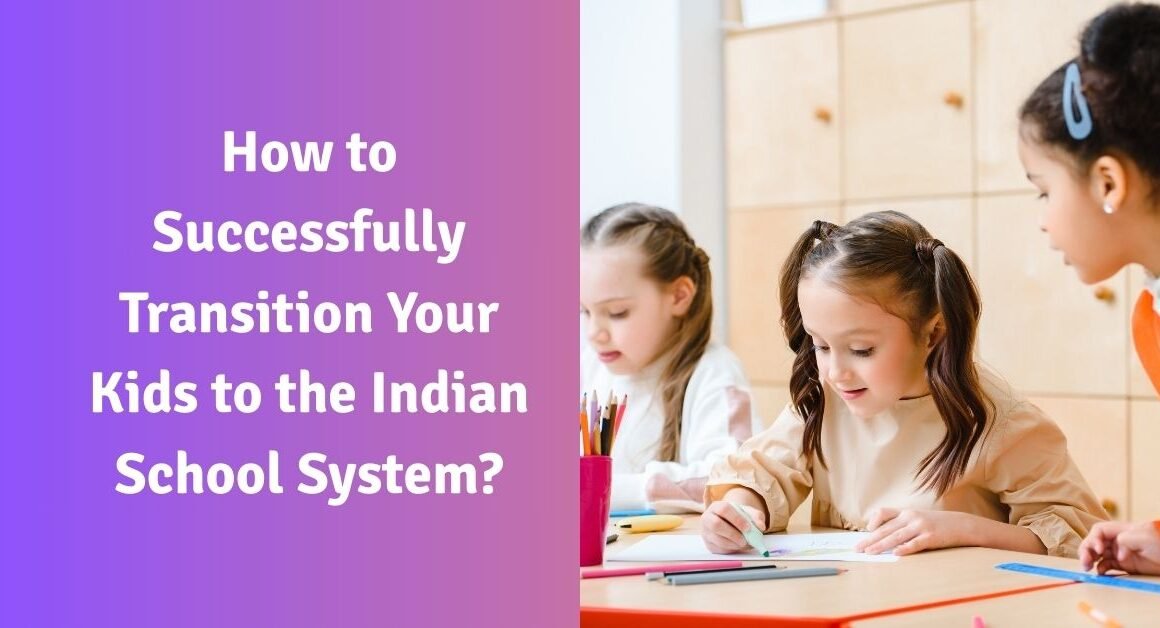 How to successfully transition your kids to the indian school system