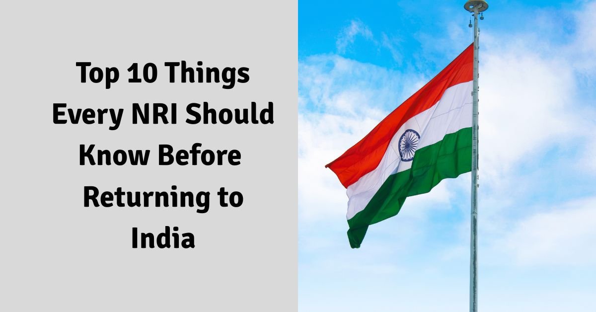 Top 10 things every nri should know before returning to india