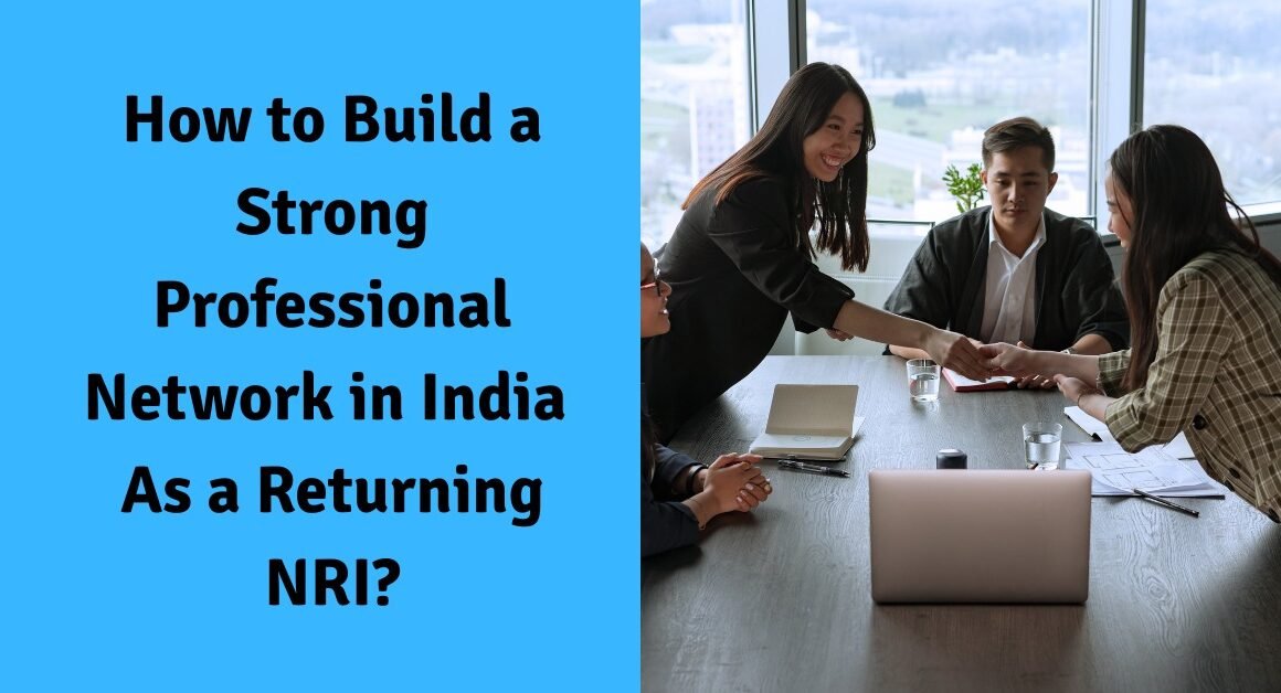 How to build a strong professional network in india as a returning nri?