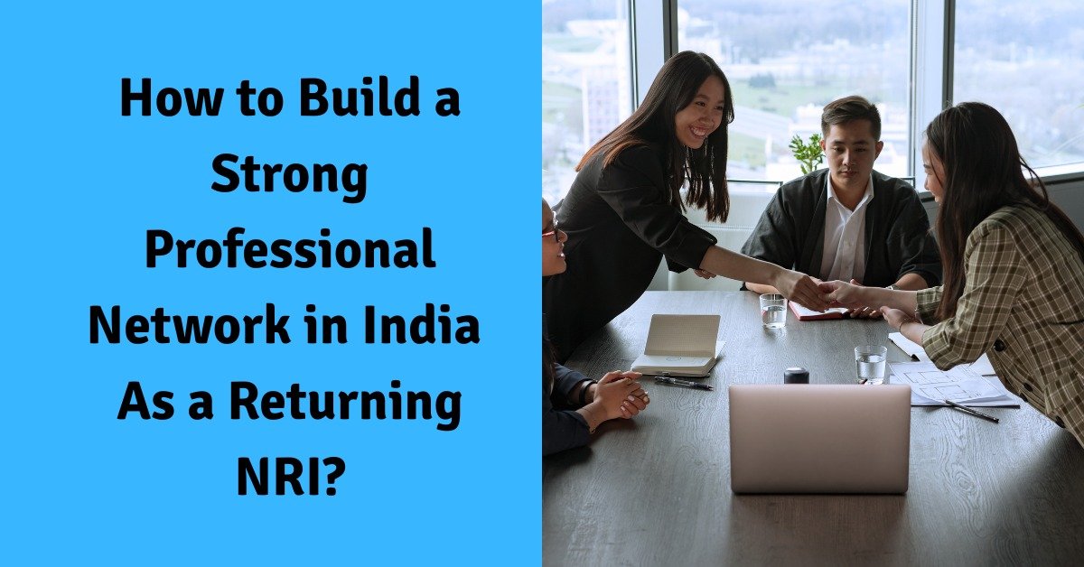 How to build a strong professional network in india as a returning nri?