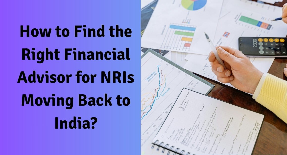 How to find the right financial advisor for nris moving back to india?