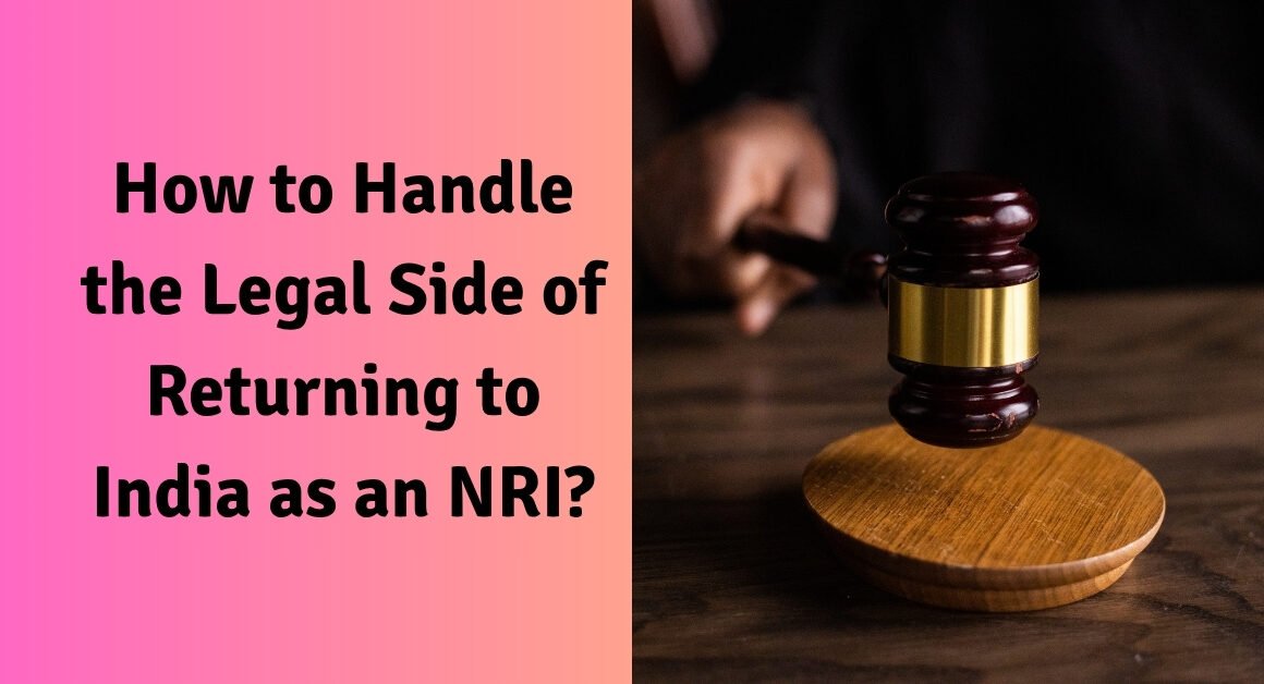 How to handle the legal side of returning to india as an nri