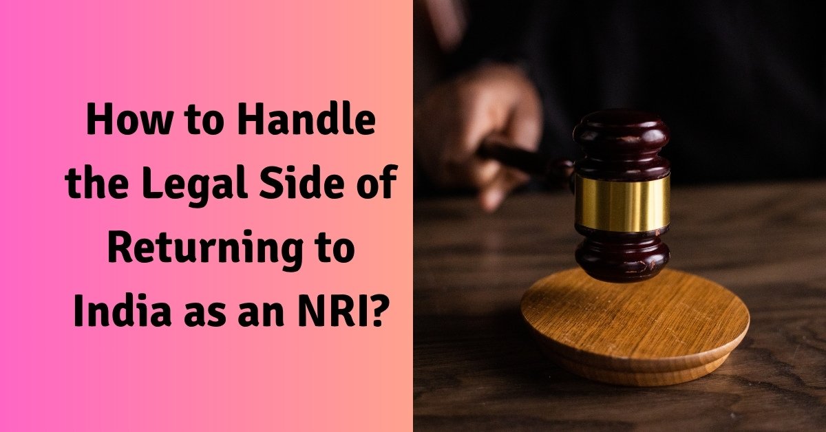How to handle the legal side of returning to india as an nri
