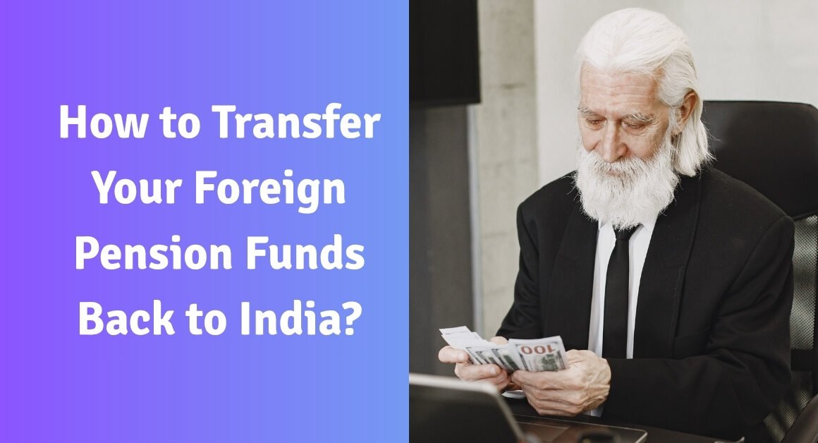How to transfer your foreign pension funds back to india?