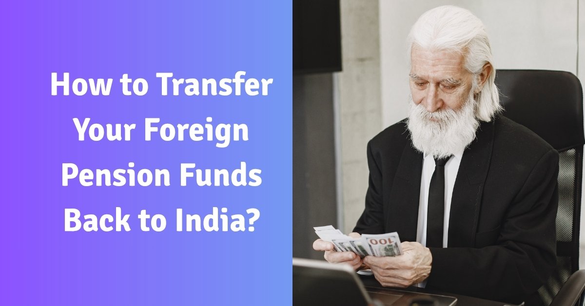 How to transfer your foreign pension funds back to india?
