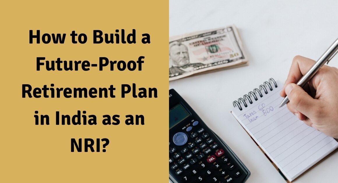 How to build a future-proof retirement plan in india as an nri?