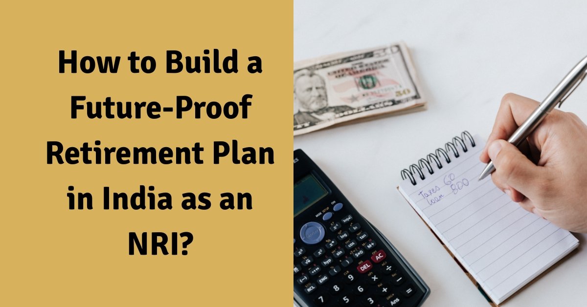 How to build a future-proof retirement plan in india as an nri?